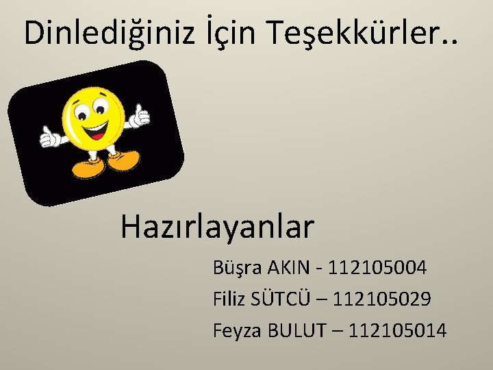 Dinlediğiniz İçin Teşekkürler. . Hazırlayanlar Büşra AKIN - 112105004 Filiz SÜTCÜ – 112105029 Feyza