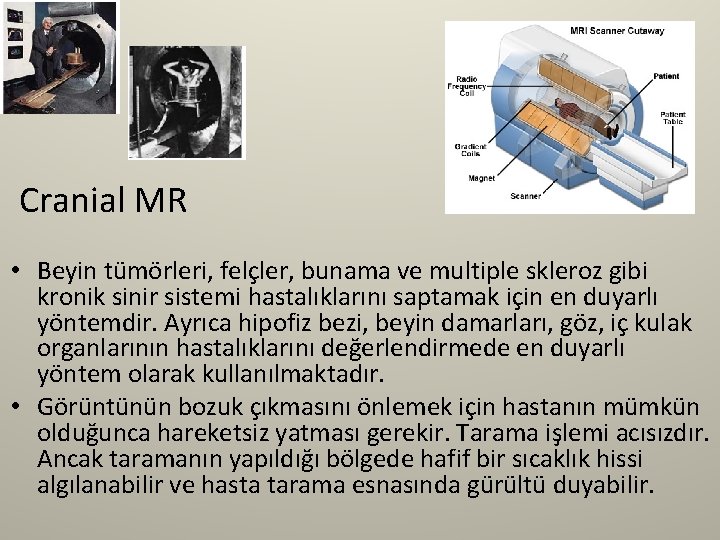  Cranial MR • Beyin tümörleri, felçler, bunama ve multiple skleroz gibi kronik sinir