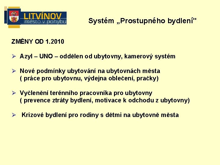 Systém „Prostupného bydlení" ZMĚNY OD 1. 2010 Ø Azyl – UNO – oddělen od