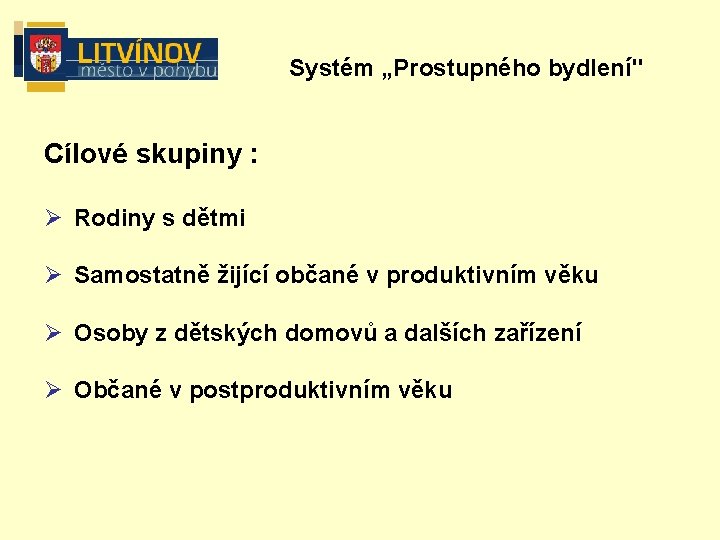 Systém „Prostupného bydlení" Cílové skupiny : Ø Rodiny s dětmi Ø Samostatně žijící občané