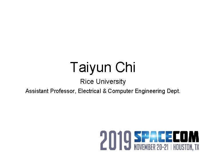 Taiyun Chi Rice University Assistant Professor, Electrical & Computer Engineering Dept. 