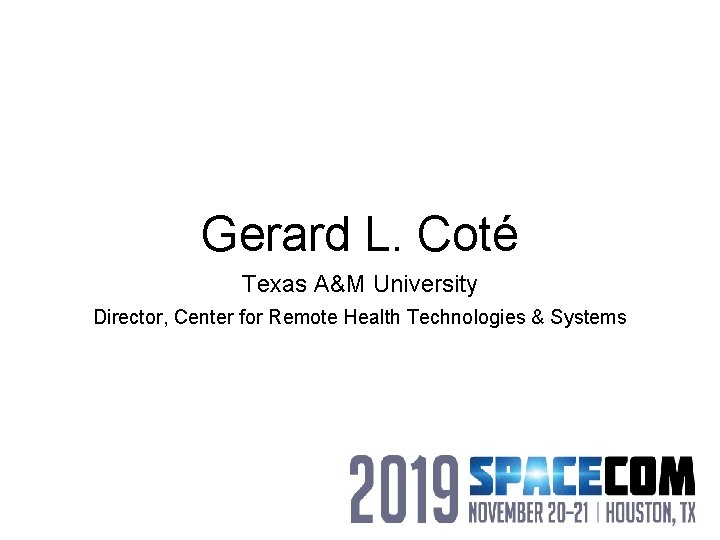 Gerard L. Coté Texas A&M University Director, Center for Remote Health Technologies & Systems