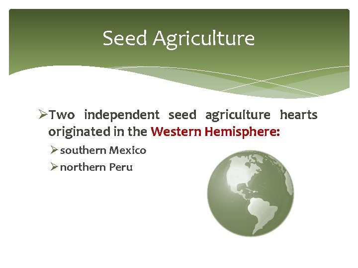 Seed Agriculture ØTwo independent seed agriculture hearts originated in the Western Hemisphere: Ø southern