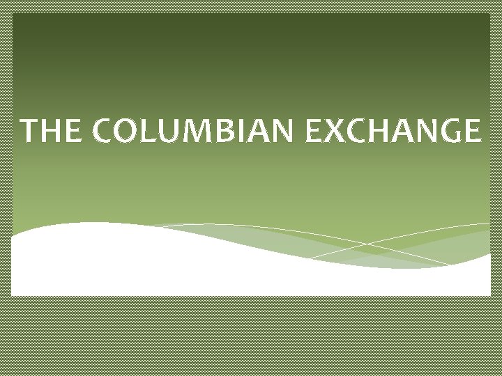 THE COLUMBIAN EXCHANGE 