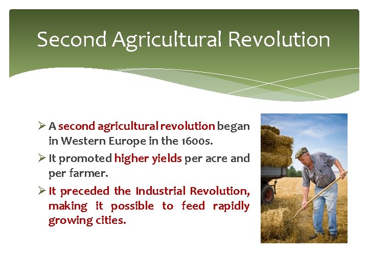 Second Agricultural Revolution Ø A second agricultural revolution began in Western Europe in the