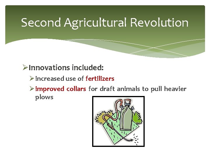 Second Agricultural Revolution ØInnovations included: Ø increased use of fertilizers Ø improved collars for