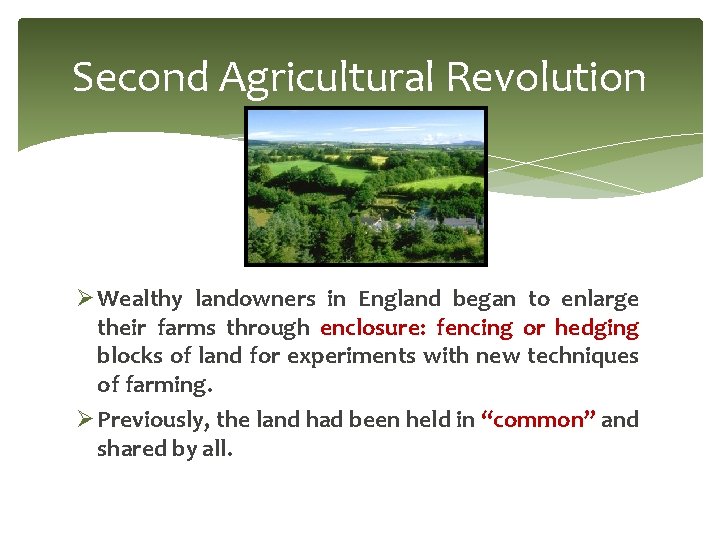 Second Agricultural Revolution Ø Wealthy landowners in England began to enlarge their farms through