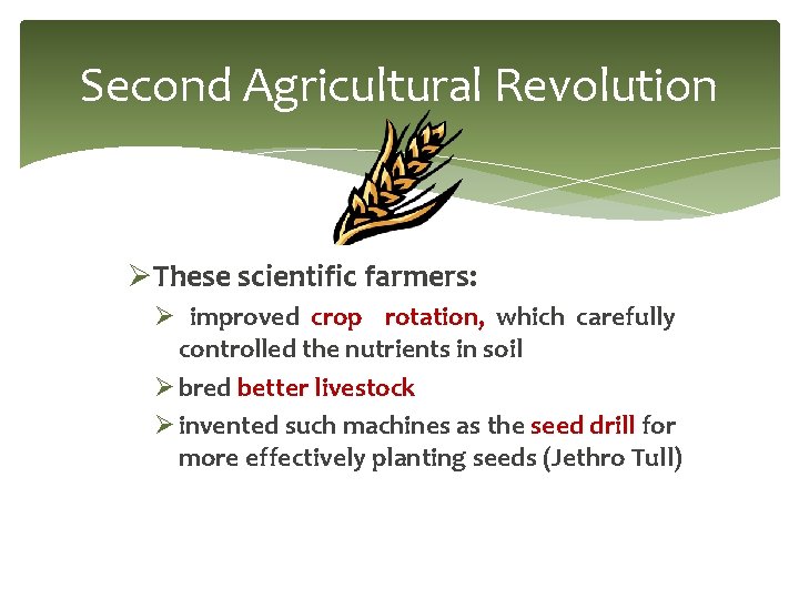 Second Agricultural Revolution ØThese scientific farmers: Ø improved crop rotation, which carefully controlled the