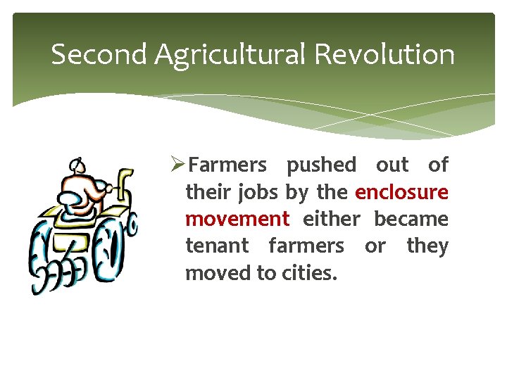 Second Agricultural Revolution ØFarmers pushed out of their jobs by the enclosure movement either