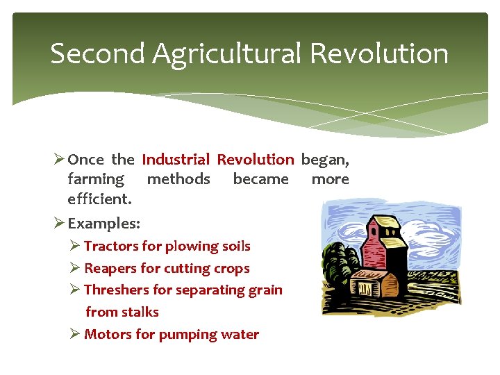 Second Agricultural Revolution Ø Once the Industrial Revolution began, farming methods became more efficient.