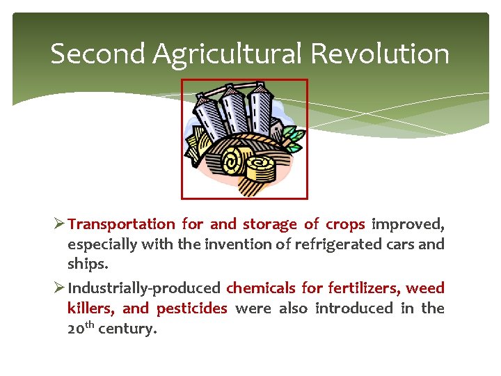 Second Agricultural Revolution Ø Transportation for and storage of crops improved, especially with the