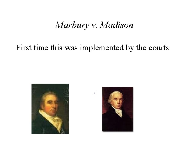 Marbury v. Madison First time this was implemented by the courts d 