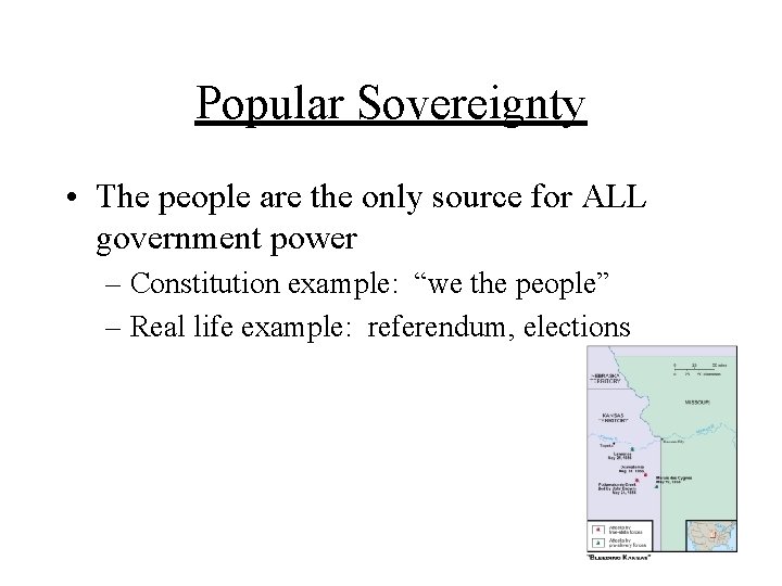 Popular Sovereignty • The people are the only source for ALL government power –