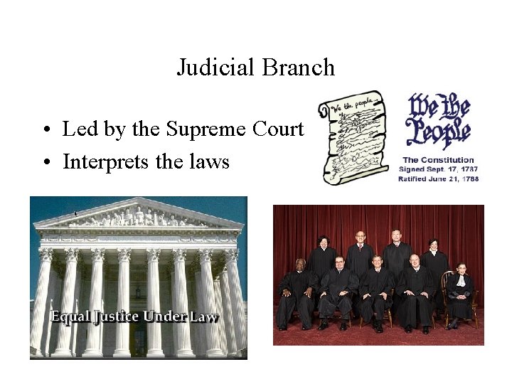Judicial Branch • Led by the Supreme Court • Interprets the laws 