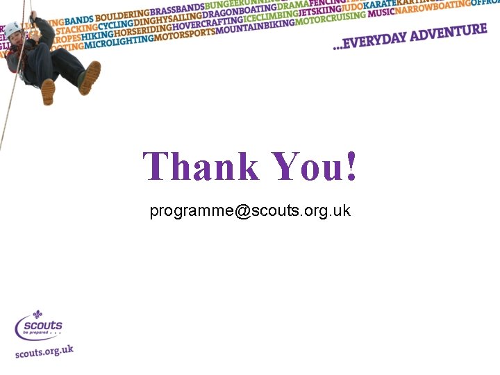 Thank You! programme@scouts. org. uk 