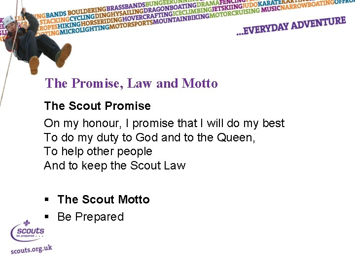 The Promise, Law and Motto The Scout Promise On my honour, I promise that