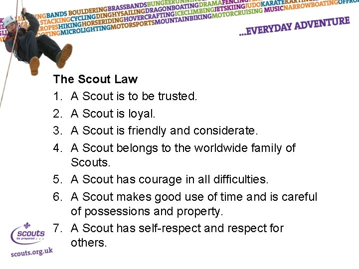 The Scout Law 1. A Scout is to be trusted. 2. A Scout is