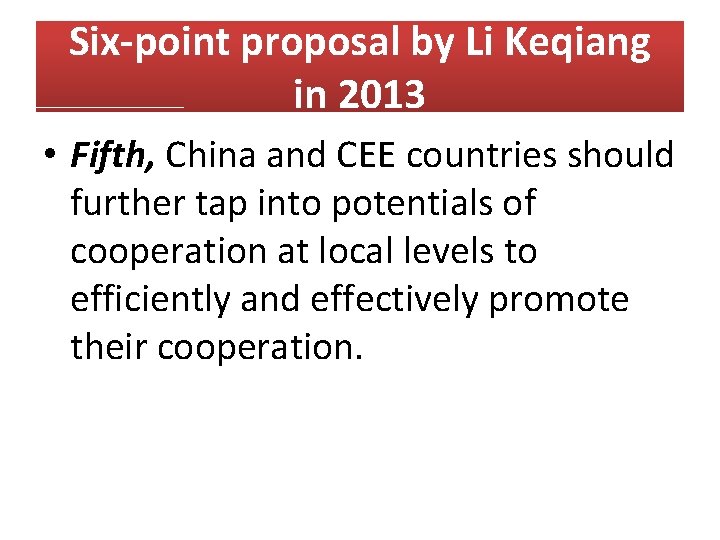 Six-point proposal by Li Keqiang in 2013 • Fifth, China and CEE countries should