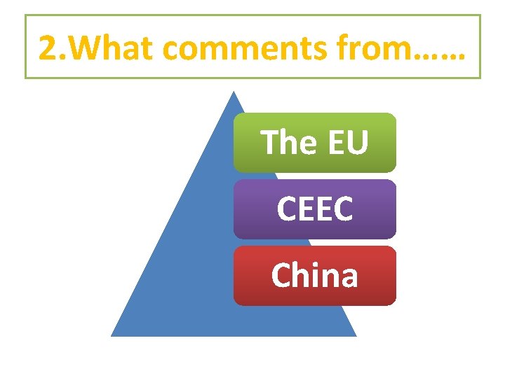 2. What comments from…… The EU CEEC China 