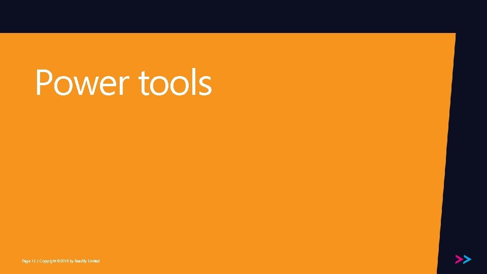 Power tools Page 12 / Copyright © 2016 by Readify Limited 