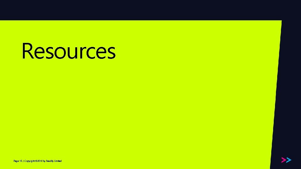 Resources Page 15 / Copyright © 2016 by Readify Limited 