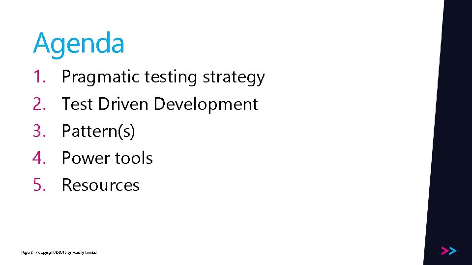 Agenda 1. Pragmatic testing strategy 2. Test Driven Development 3. Pattern(s) 4. Power tools