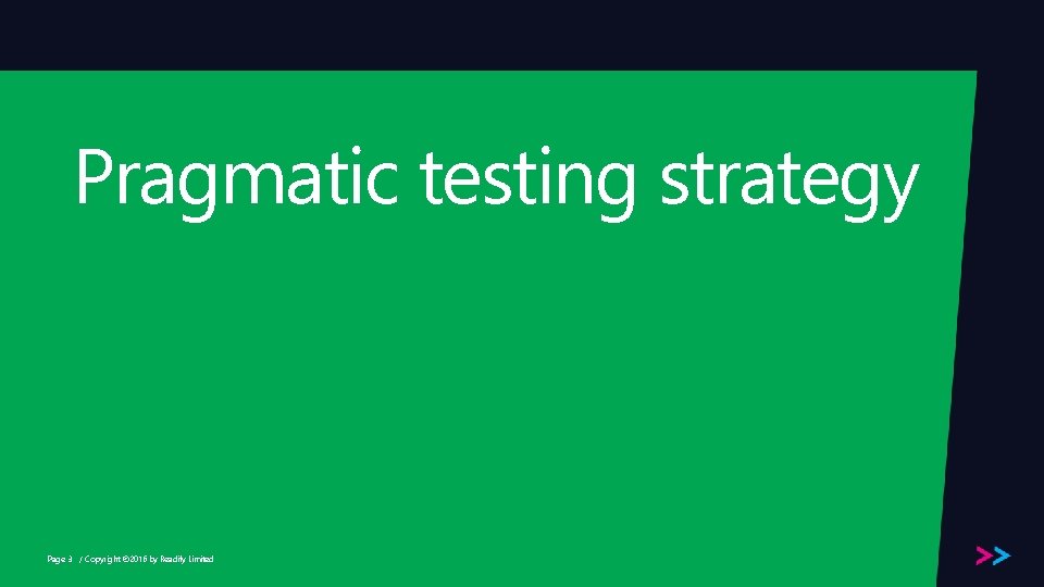 Pragmatic testing strategy Page 3 / Copyright © 2016 by Readify Limited 