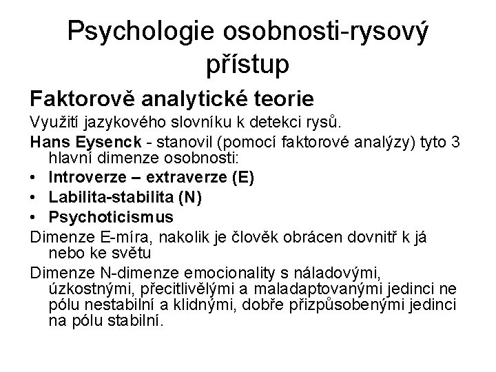 Psychologie osobnosti-rysový přístup Faktorově analytické teorie Využití jazykového slovníku k detekci rysů. Hans Eysenck