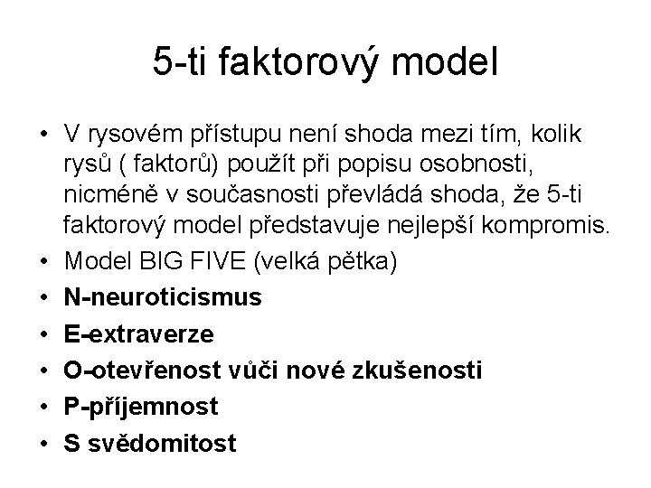 5 -ti faktorový model • V rysovém přístupu není shoda mezi tím, kolik rysů