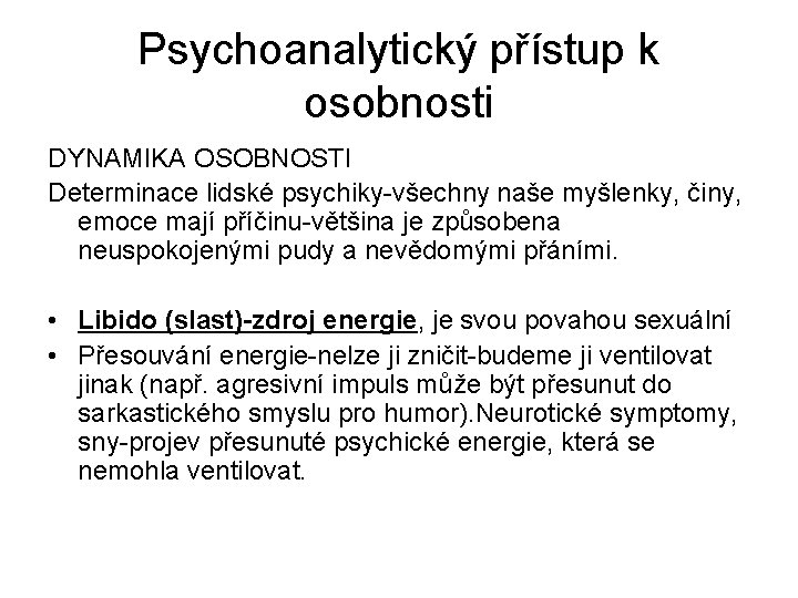 Psychoanalytický přístup k osobnosti DYNAMIKA OSOBNOSTI Determinace lidské psychiky-všechny naše myšlenky, činy, emoce mají