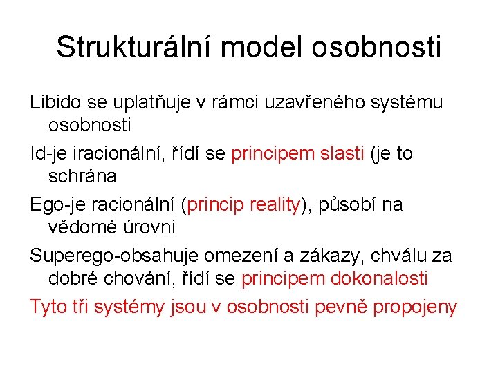 Strukturální model osobnosti Libido se uplatňuje v rámci uzavřeného systému osobnosti Id-je iracionální, řídí