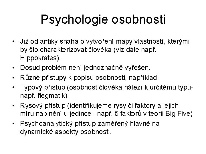 Psychologie osobnosti • Již od antiky snaha o vytvoření mapy vlastností, kterými by šlo