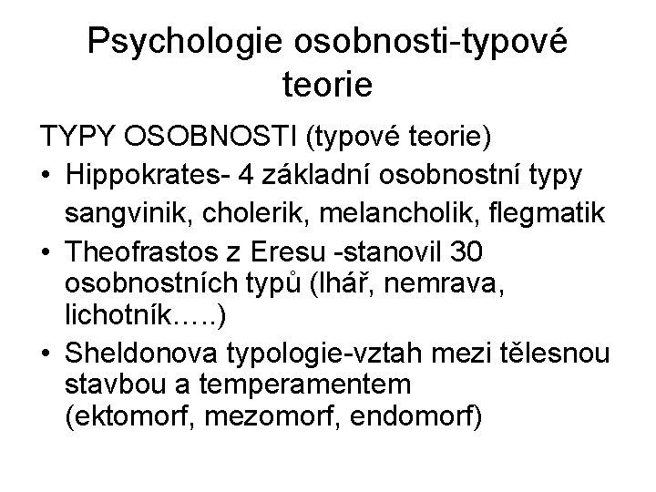 Psychologie osobnosti-typové teorie TYPY OSOBNOSTI (typové teorie) • Hippokrates- 4 základní osobnostní typy sangvinik,