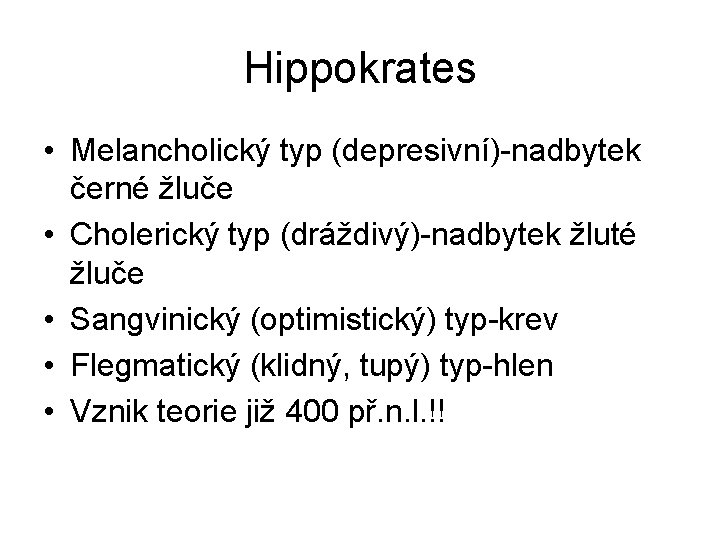 Hippokrates • Melancholický typ (depresivní)-nadbytek černé žluče • Cholerický typ (dráždivý)-nadbytek žluté žluče •