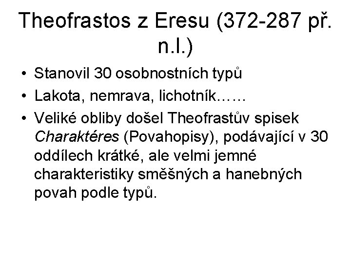 Theofrastos z Eresu (372 -287 př. n. l. ) • Stanovil 30 osobnostních typů