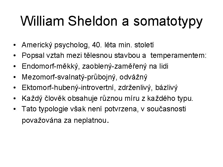 William Sheldon a somatotypy • • Americký psycholog, 40. léta min. století Popsal vztah