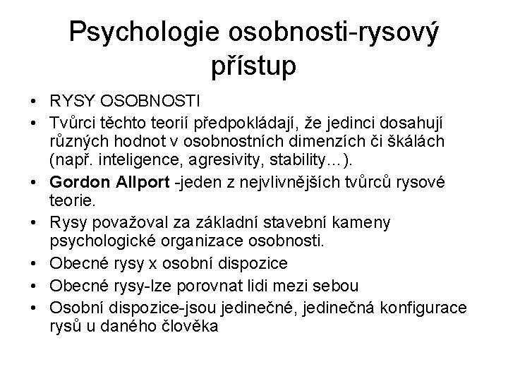 Psychologie osobnosti-rysový přístup • RYSY OSOBNOSTI • Tvůrci těchto teorií předpokládají, že jedinci dosahují
