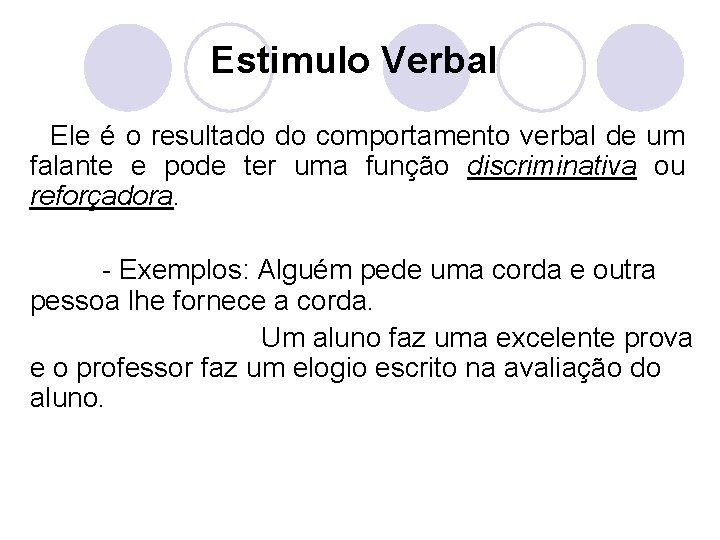 Estimulo Verbal Ele é o resultado do comportamento verbal de um falante e pode