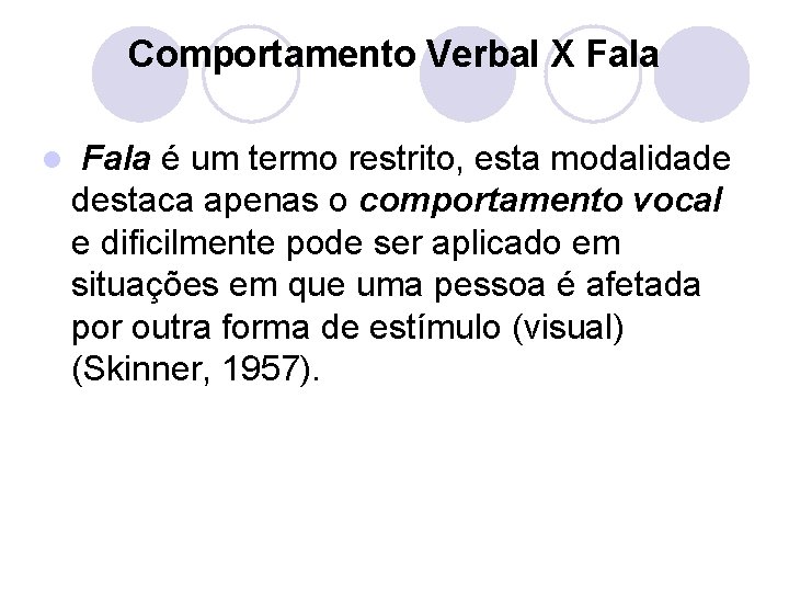 Comportamento Verbal X Fala l Fala é um termo restrito, esta modalidade destaca apenas