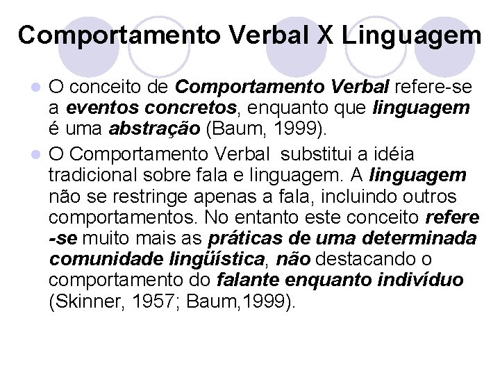 Comportamento Verbal X Linguagem O conceito de Comportamento Verbal refere-se a eventos concretos, enquanto