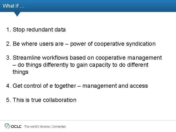 What if … 1. Stop redundant data 2. Be where users are – power