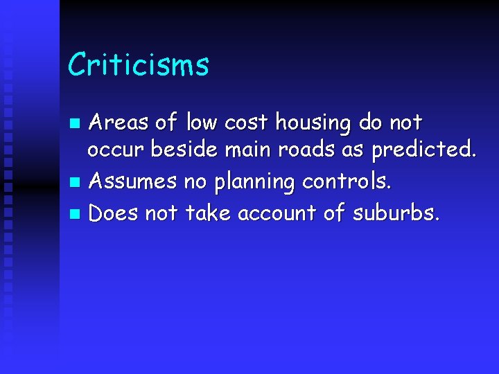 Criticisms Areas of low cost housing do not occur beside main roads as predicted.