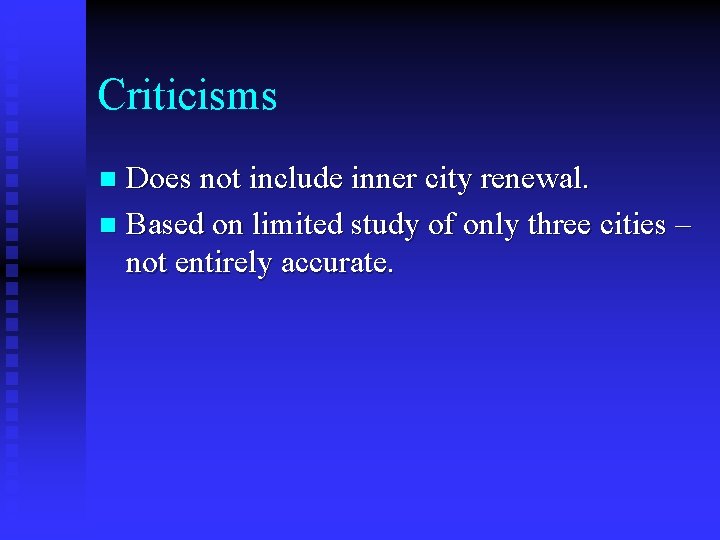 Criticisms Does not include inner city renewal. n Based on limited study of only