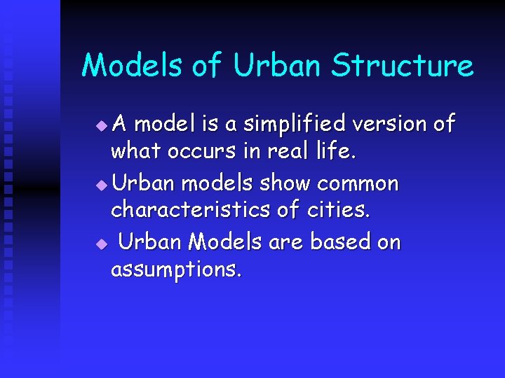 Models of Urban Structure A model is a simplified version of what occurs in
