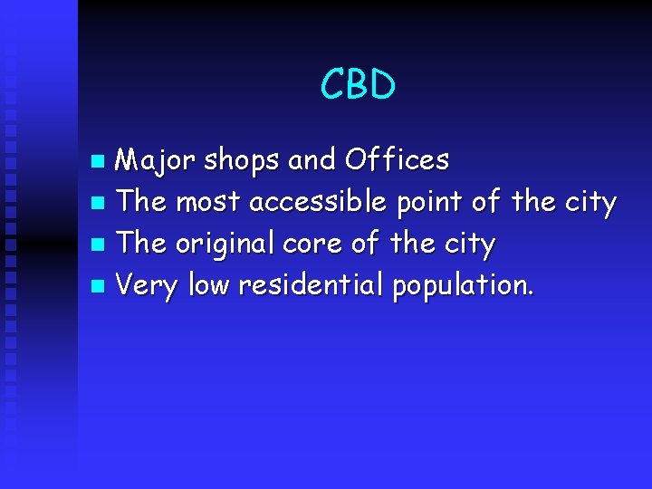 CBD Major shops and Offices n The most accessible point of the city n