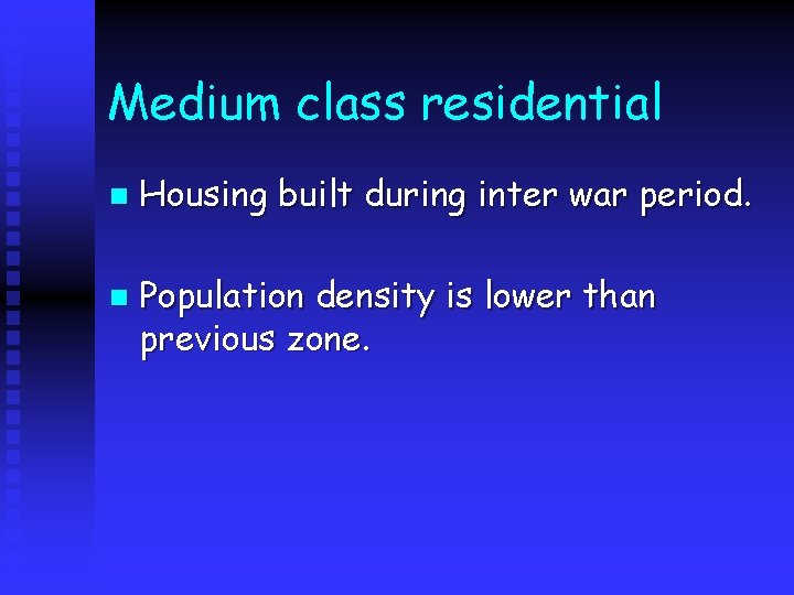 Medium class residential n n Housing built during inter war period. Population density is