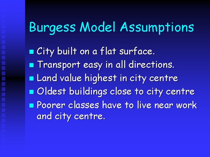 Burgess Model Assumptions City built on a flat surface. n Transport easy in all