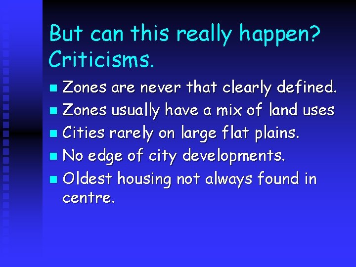 But can this really happen? Criticisms. Zones are never that clearly defined. n Zones