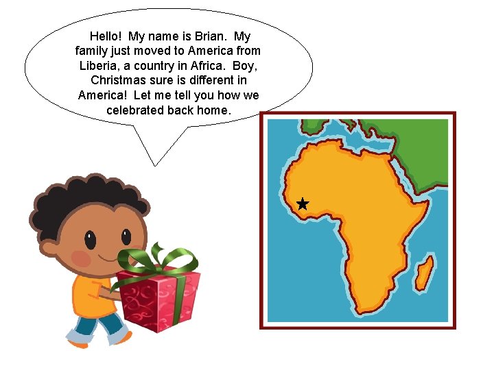 Hello! My name is Brian. My family just moved to America from Liberia, a