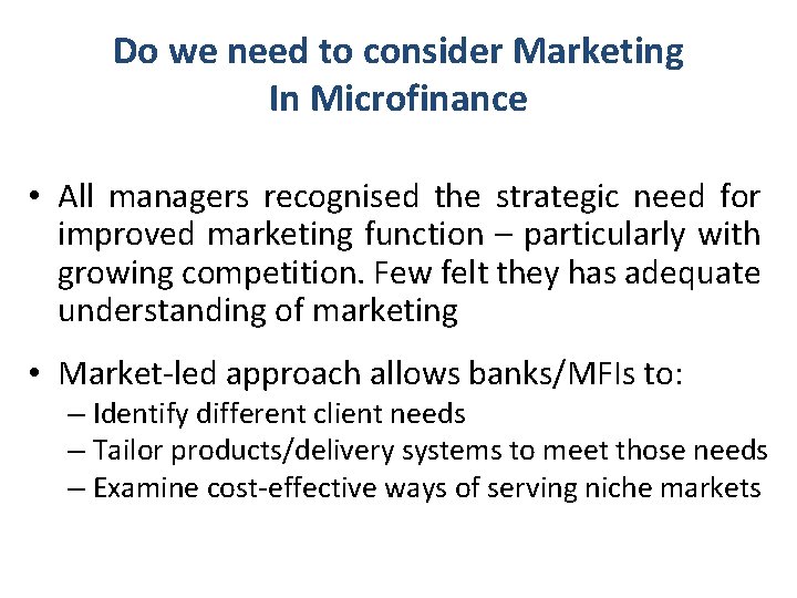 Do we need to consider Marketing In Microfinance • All managers recognised the strategic